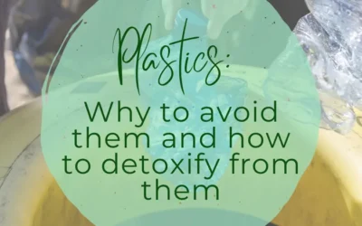 Plastics: Why to avoid them and how to detoxify from them 